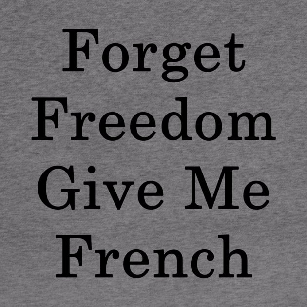 Forget Freedom Give Me French by supernova23